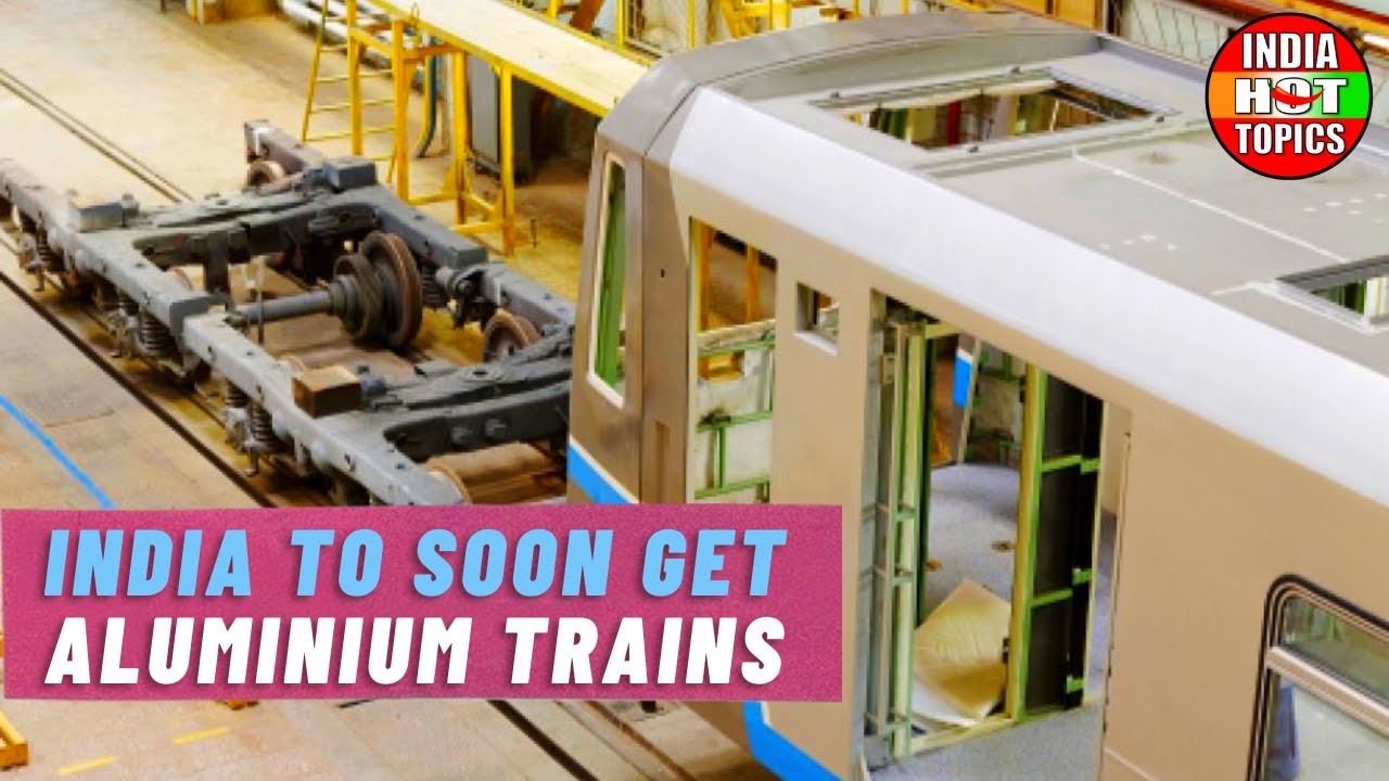 Lightweight Aluminium Train Coaches Will Be Introduced By Indian Railways In 2022