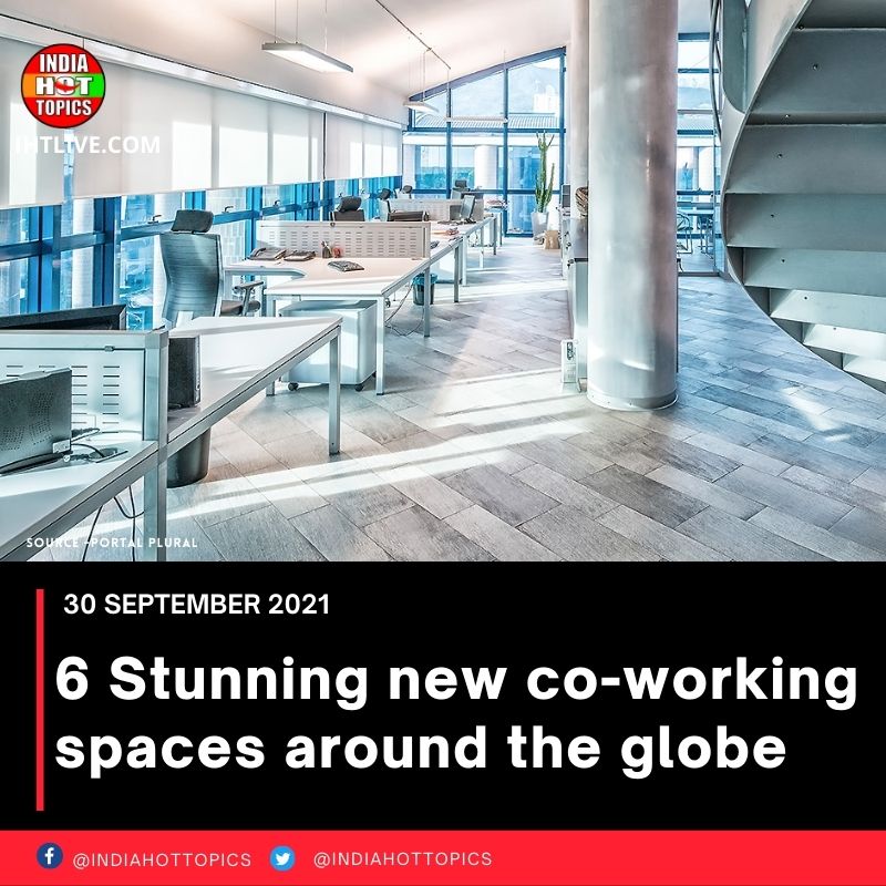 6 Stunning new co-working spaces around the globe