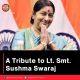 A Tribute to Lt. Smt. Sushma Swaraj