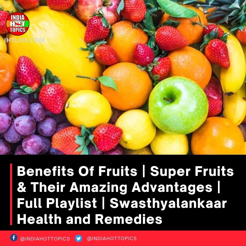 Benefits Of Fruits | Super Fruits & Their Amazing Advantages | Full Playlist | Swasthyalankaar Health and Remedies