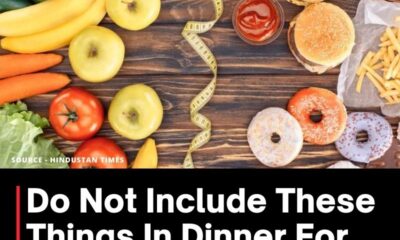 Do Not Include These Things In Dinner For Healthy Life
