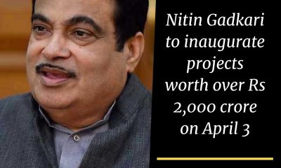 Nitin Gadkari to inaugurate projects worth over Rs 2,000 crore on April 3