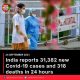 India reports 31,382 new Covid-19 cases and 318 deaths in 24 hours