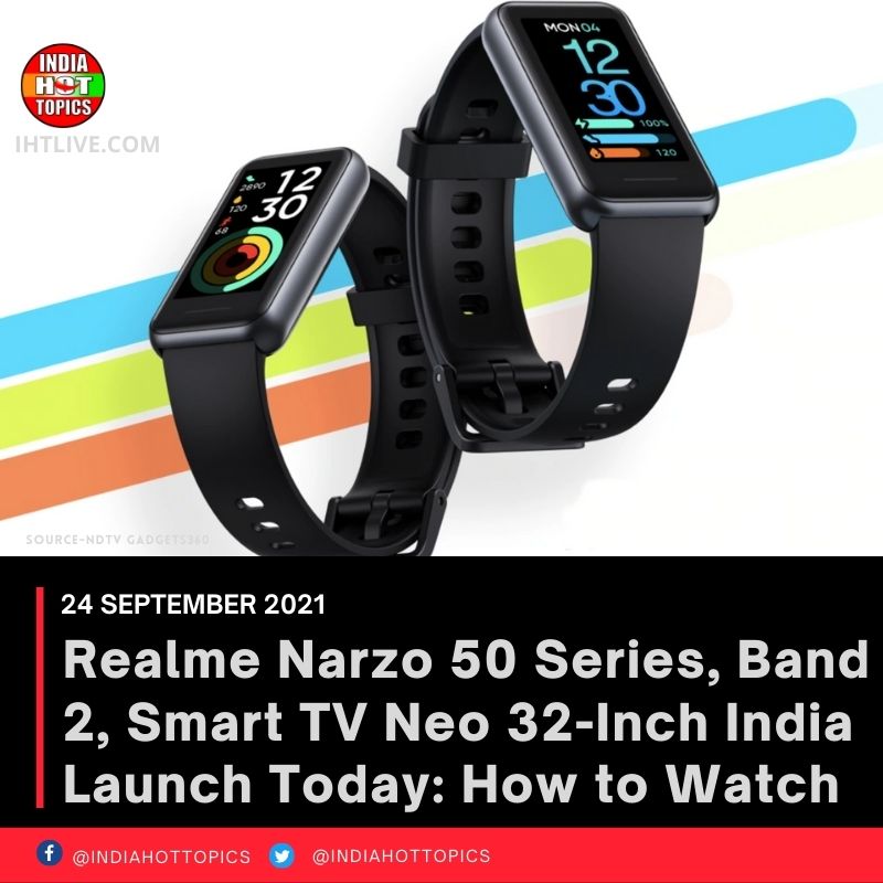 Realme Narzo 50 Series, Band 2, Smart TV Neo 32-Inch India Launch Today: How to Watch