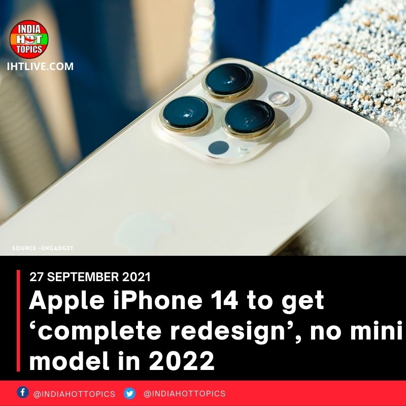 Apple iPhone 14 to get ‘complete redesign’, no mini model in 2022