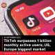 TikTok surpasses 1 billion monthly active users; US, Europe biggest market