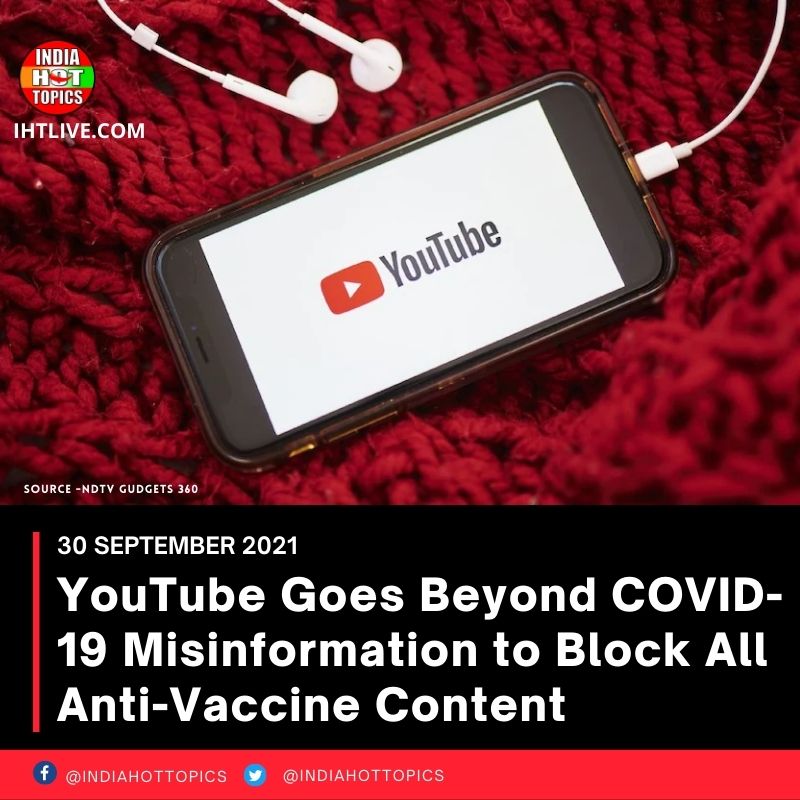 YouTube Goes Beyond COVID-19 Misinformation to Block All Anti-Vaccine Content