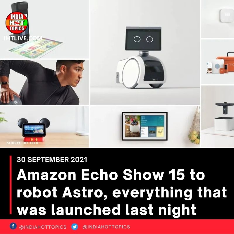 Amazon Echo Show 15 to robot Astro, everything that was launched last night