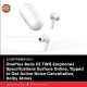 OnePlus Buds Z2 TWS Earphones Specifications Surface Online, Tipped to Get Active Noise Cancellation, Dolby Atmos