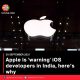 Apple is ‘warning’ iOS developers in India, here’s why