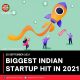 BIGGEST INDIAN STARTUP HIT IN 2021