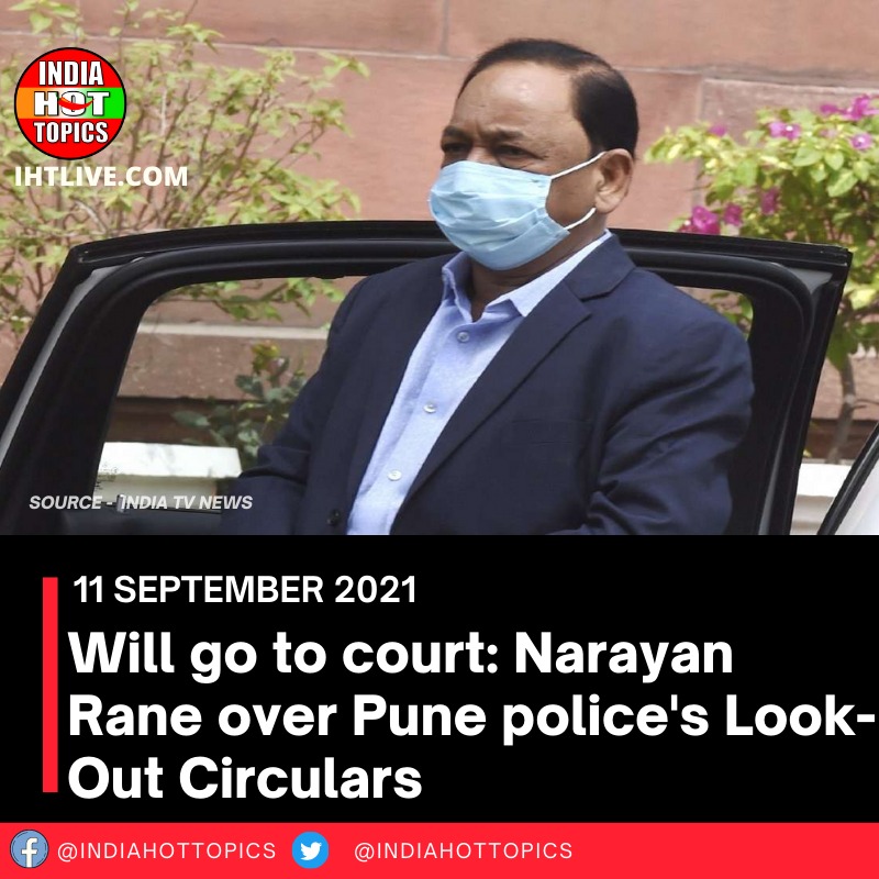 Will go to court: Narayan Rane over Pune police’s Look-Out Circulars