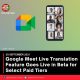 Google Meet Live Translation Feature Goes Live in Beta for Select Paid Tiers