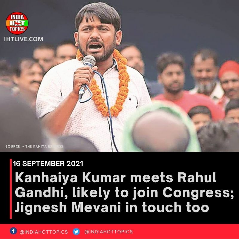 Kanhaiya Kumar meets Rahul Gandhi, likely to join Congress; Jignesh Mevani in touch too
