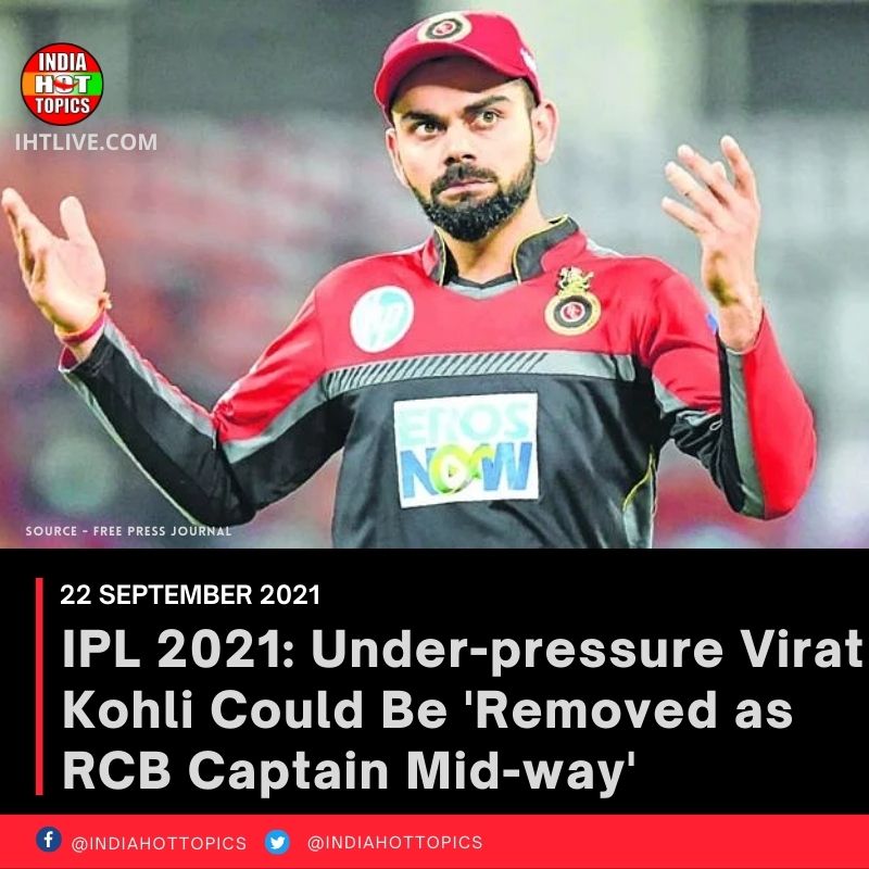 IPL 2021: Under-pressure Virat Kohli Could Be ‘Removed as RCB Captain Mid-way’