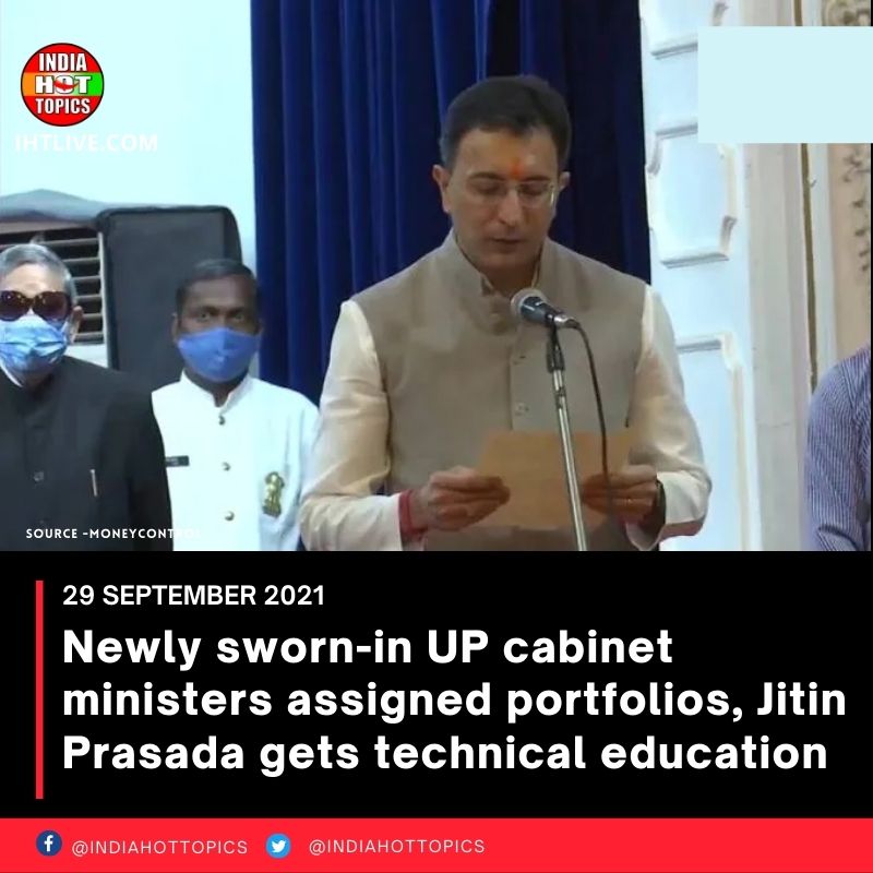 Newly sworn-in UP cabinet ministers assigned portfolios, Jitin Prasada gets technical education