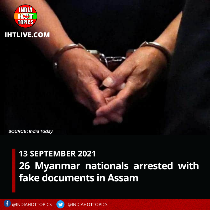 26 Myanmar nationals arrested with fake documents in Assam