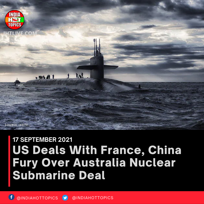 US Deals With France, China Fury Over Australia Nuclear Submarine Deal