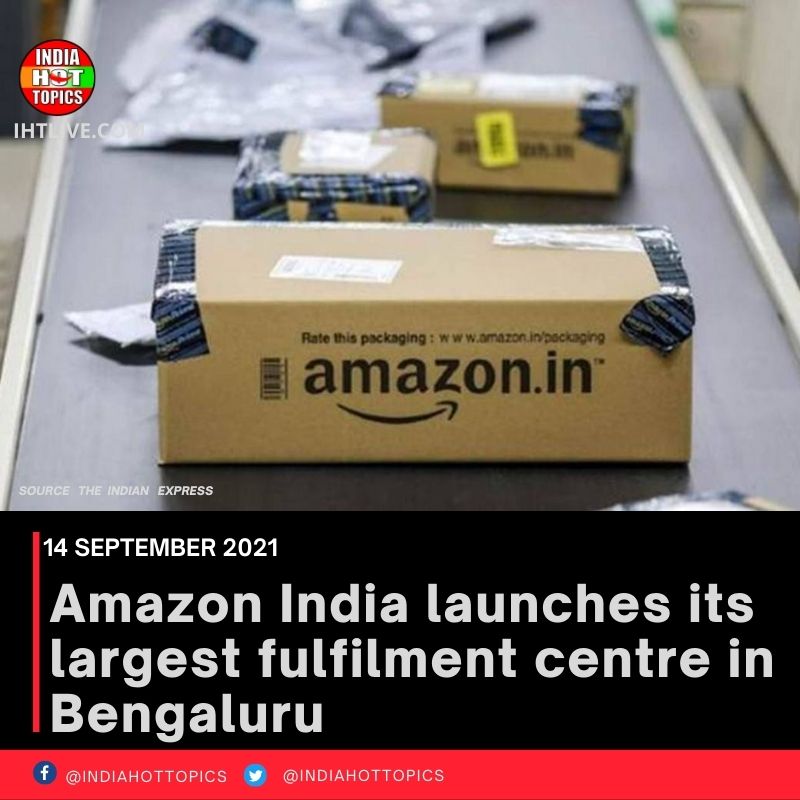 Amazon India launches its largest fulfilment centre in Bengaluru