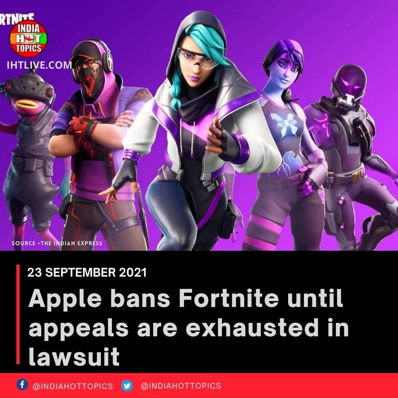 Apple bans Fortnite until appeals are exhausted in lawsuit