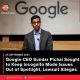 Google CEO Sundar Pichai Sought to Keep Incognito Mode Issues Out of Spotlight, Lawsuit Alleges