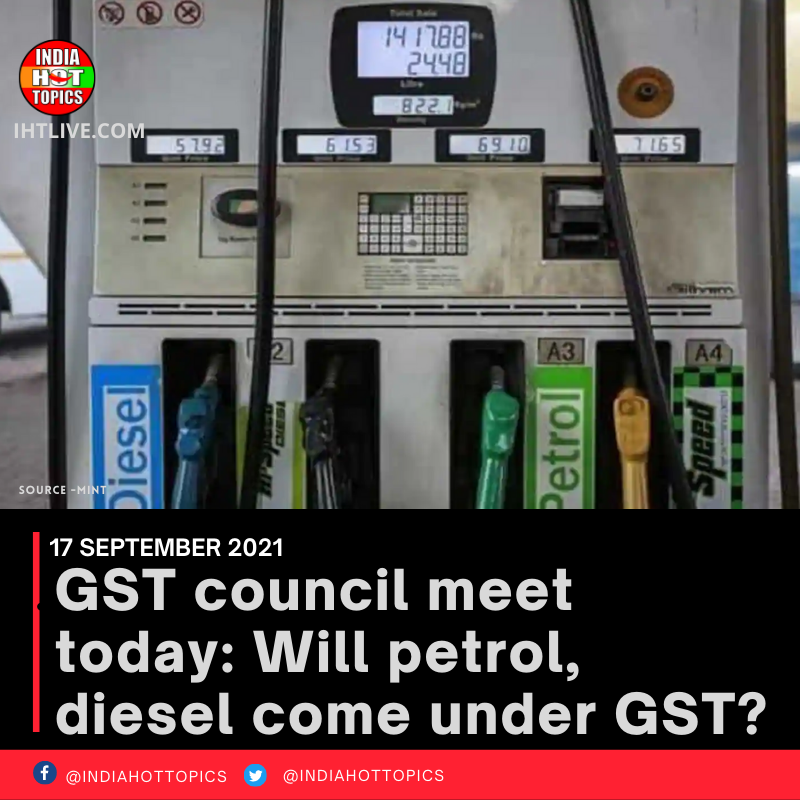 GST council meet today: Will petrol, diesel come under GST?