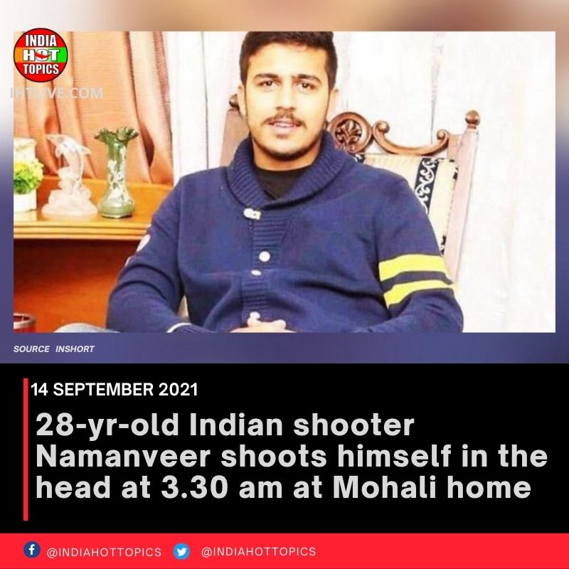 28-yr-old Indian shooter Namanveer shoots himself in the head at 3.30 am at Mohali home