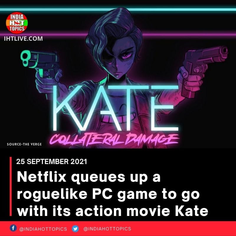 Netflix queues up a roguelike PC game to go with its action movie Kate