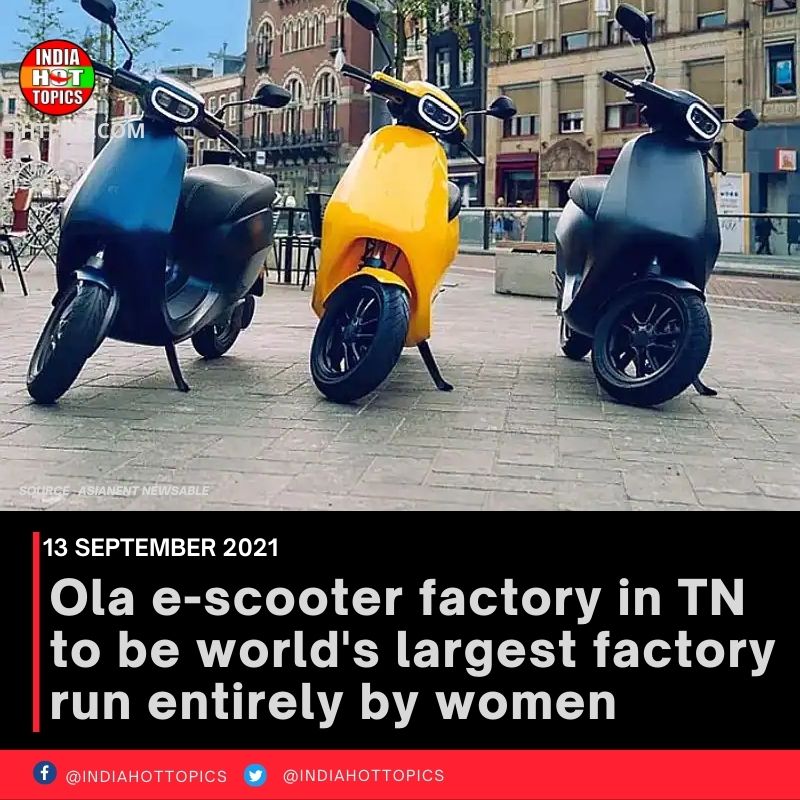 Ola e-scooter factory in TN to be world’s largest factory run entirely by women