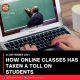 HOW ONLINE CLASSES HAS TAKEN A TOLL ON STUDENTS
