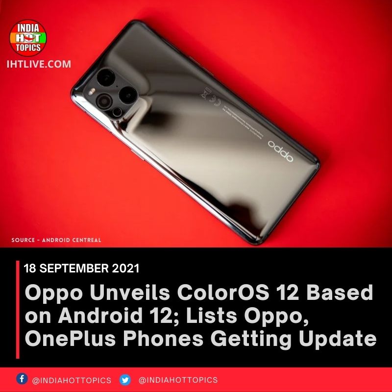 Oppo Unveils ColorOS 12 Based on Android 12; Lists Oppo, OnePlus Phones Getting Update