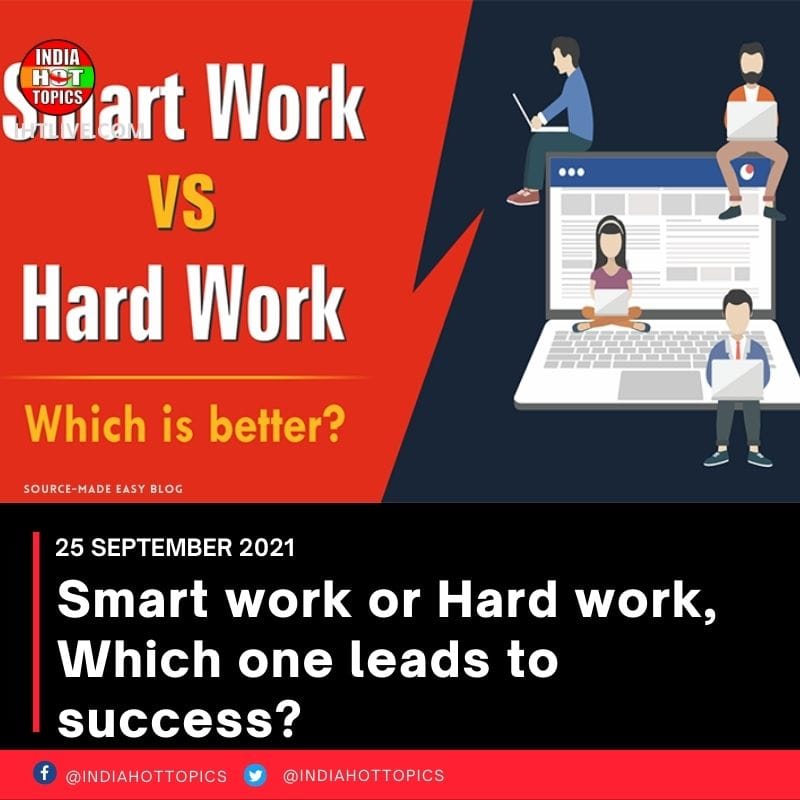 Smart work or Hard work, Which one leads to success?