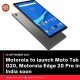 Motorola to launch Moto Tab G20, Motorola Edge 20 Pro in India soon
