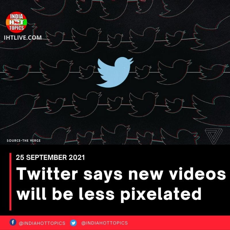 Twitter says new videos will be less pixelated