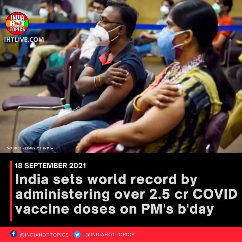 India sets world record by administering over 2.5 cr COVID vaccine doses on PM’s b’day