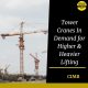 Tower Cranes In Demand for Higher & Heavier Lifting