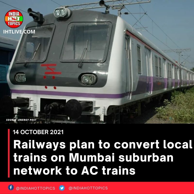 Railways plan to convert local trains on Mumbai suburban network to AC trains