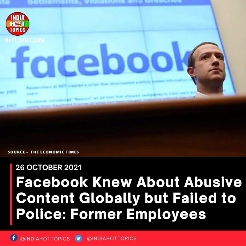 Facebook Knew About Abusive Content Globally but Failed to Police: Former Employees