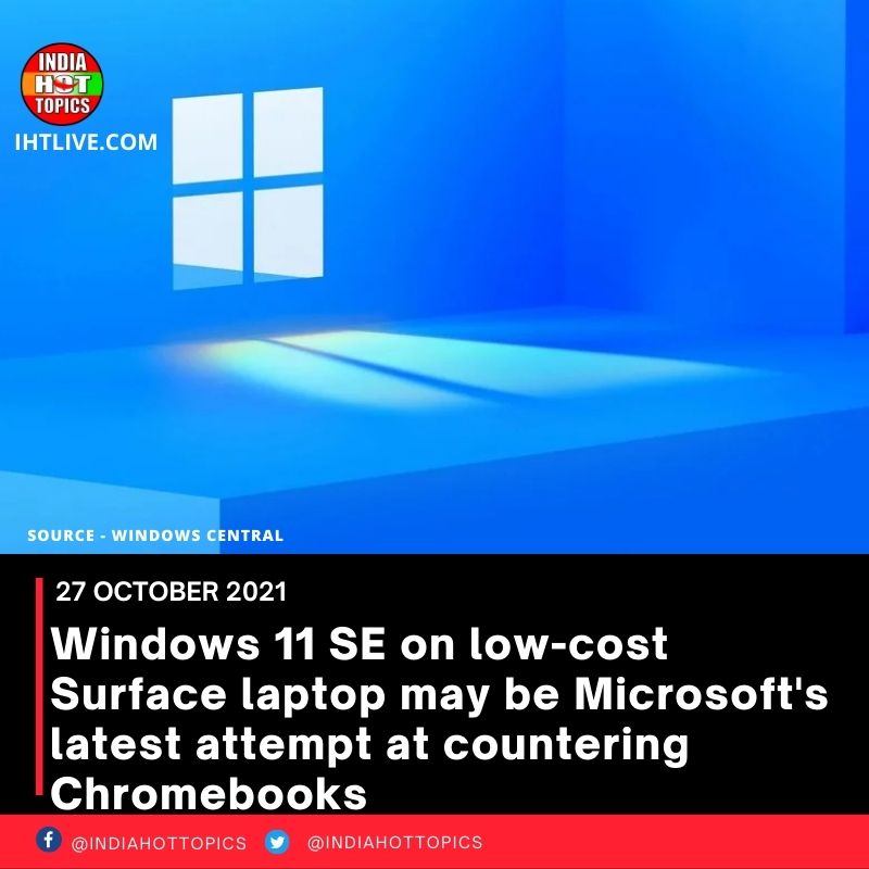 Windows 11 SE on low-cost Surface laptop may be Microsoft’s latest attempt at countering Chromebooks