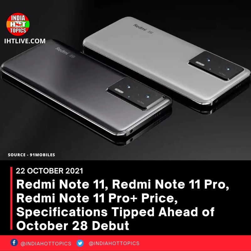 Redmi Note 11, Redmi Note 11 Pro, Redmi Note 11 Pro+ Price, Specifications Tipped Ahead of October 28 Debut