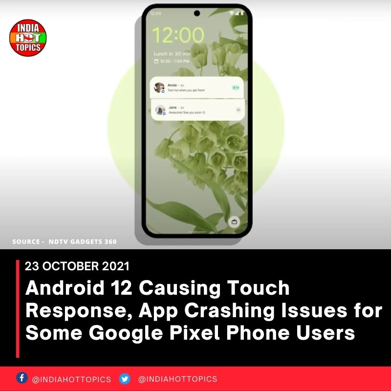 Android 12 Causing Touch Response, App Crashing Issues for Some Google Pixel Phone Users