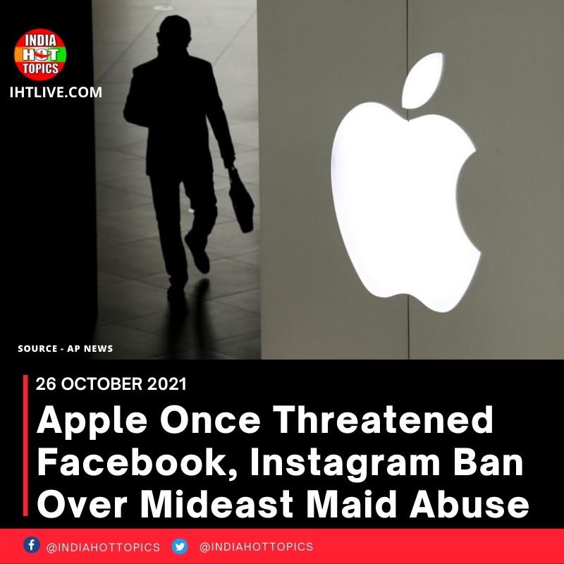 Apple Once Threatened Facebook, Instagram Ban Over Mideast Maid Abuse