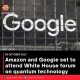 Amazon and Google set to attend White House forum on quantum technology