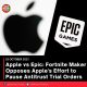 Apple vs Epic: Fortnite Maker Opposes Apple’s Effort to Pause Antitrust Trial Orders