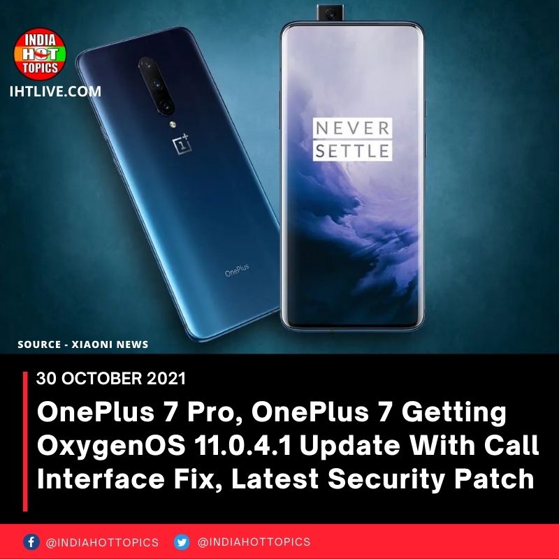 OnePlus 7 Pro, OnePlus 7 Getting OxygenOS 11.0.4.1 Update With Call Interface Fix, Latest Security Patch