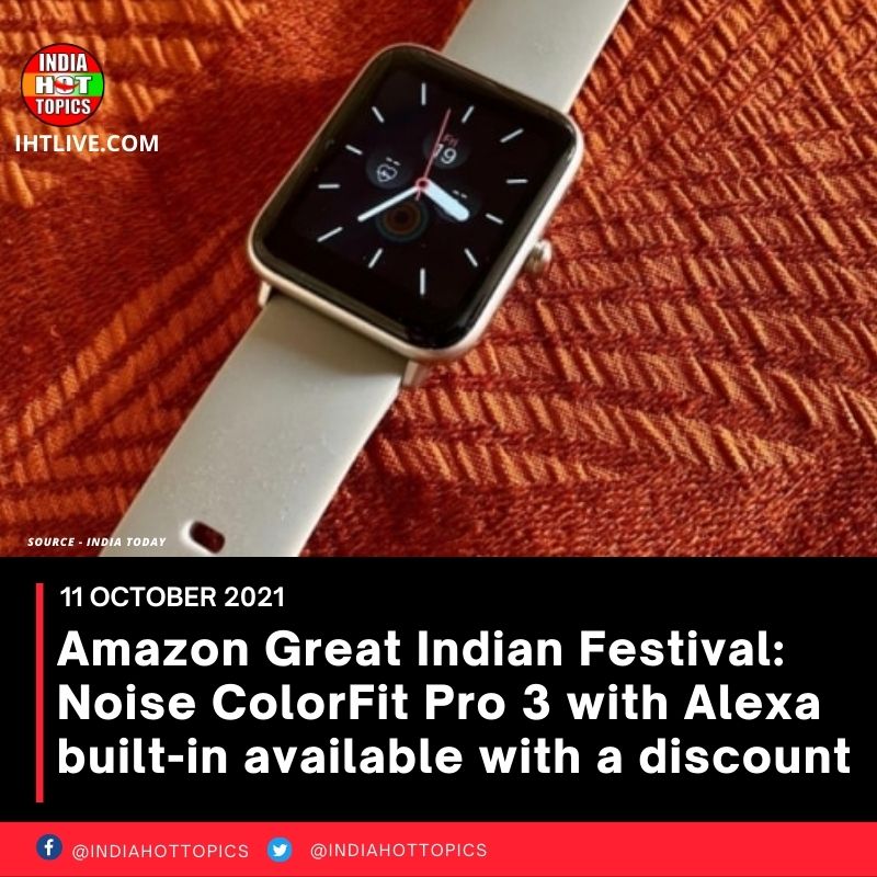 Amazon Great Indian Festival: Noise ColorFit Pro 3 with Alexa built-in available with a discount