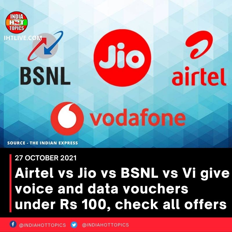 Airtel vs Jio vs BSNL vs Vi give voice and data vouchers under Rs 100, check all offers