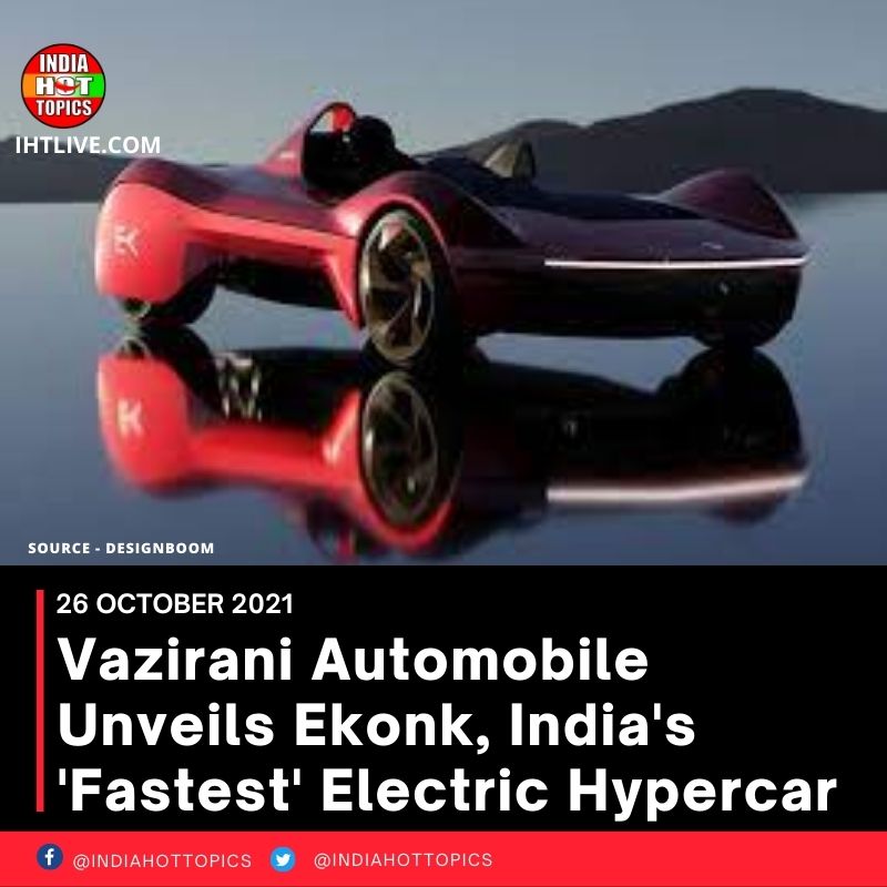 Vazirani Automobile Unveils Ekonk, India’s ‘Fastest’ Electric Hypercar