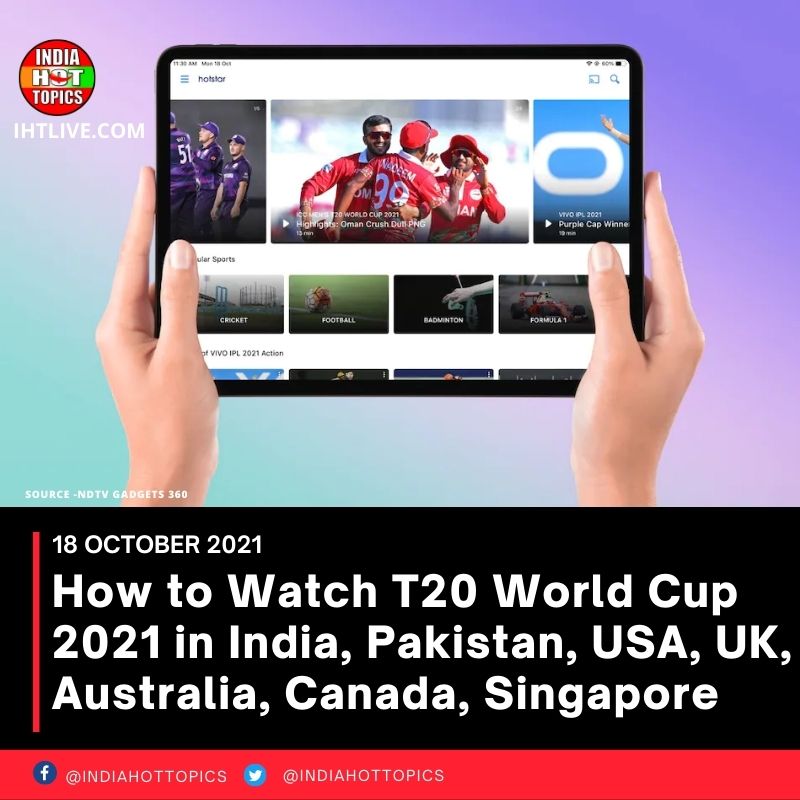 How to Watch T20 World Cup 2021 in India, Pakistan, USA, UK, Australia, Canada, Singapore