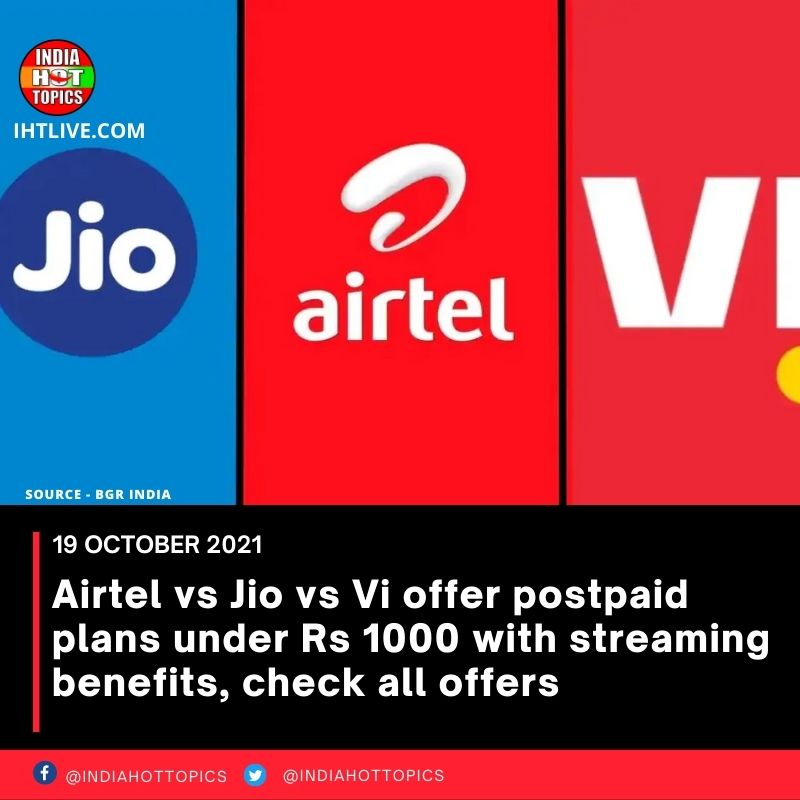 Airtel vs Jio vs Vi offer postpaid plans under Rs 1000 with streaming benefits, check all offers